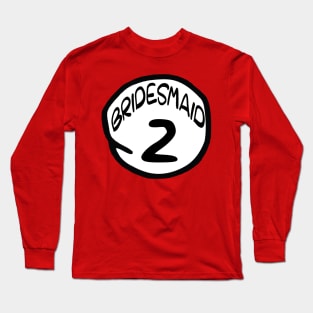 Bridesmaid 2 Long Sleeve T-Shirt